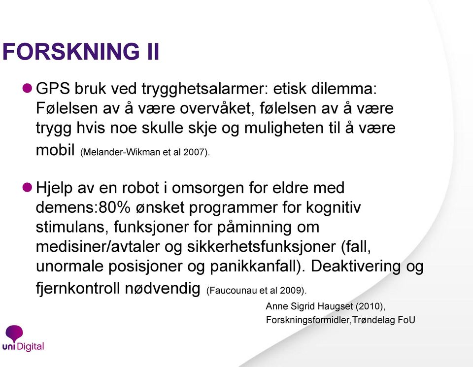 Hjelp av en robot i omsorgen for eldre med demens:80% ønsket programmer for kognitiv stimulans, funksjoner for påminning om