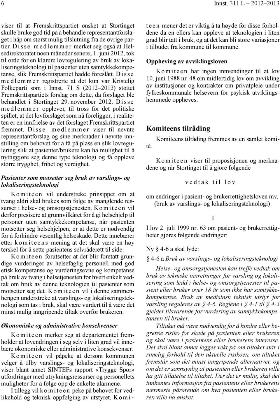 juni 2012, tok til orde for en klarere lovregulering av bruk av lokaliseringsteknologi til pasienter uten samtykkekompetanse, slik Fremskrittspartiet hadde foreslått.