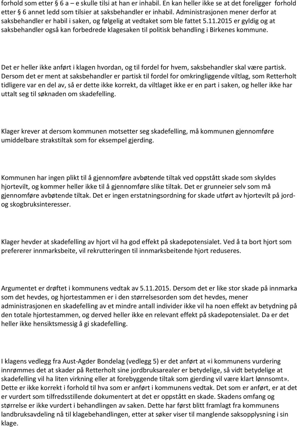 2015 er gyldig og at saksbehandler også kan forbedrede klagesaken til politisk behandling i Birkenes kommune.