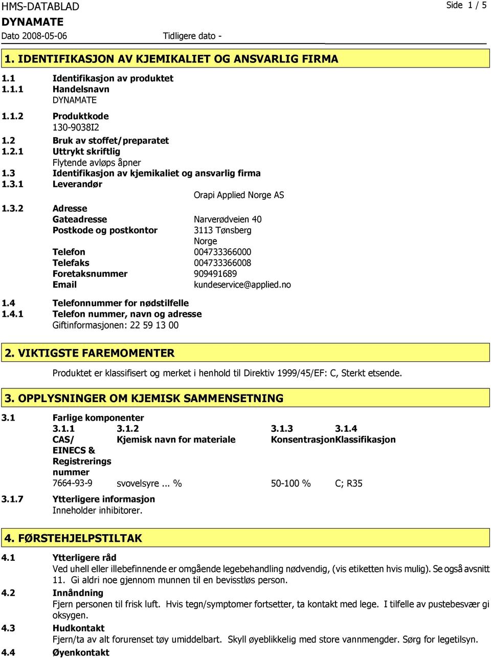 no 1.4 Telefonnummer for nødstilfelle 1.4.1 Telefon nummer, navn og adresse Giftinformasjonen: 22 59 13 00 2.