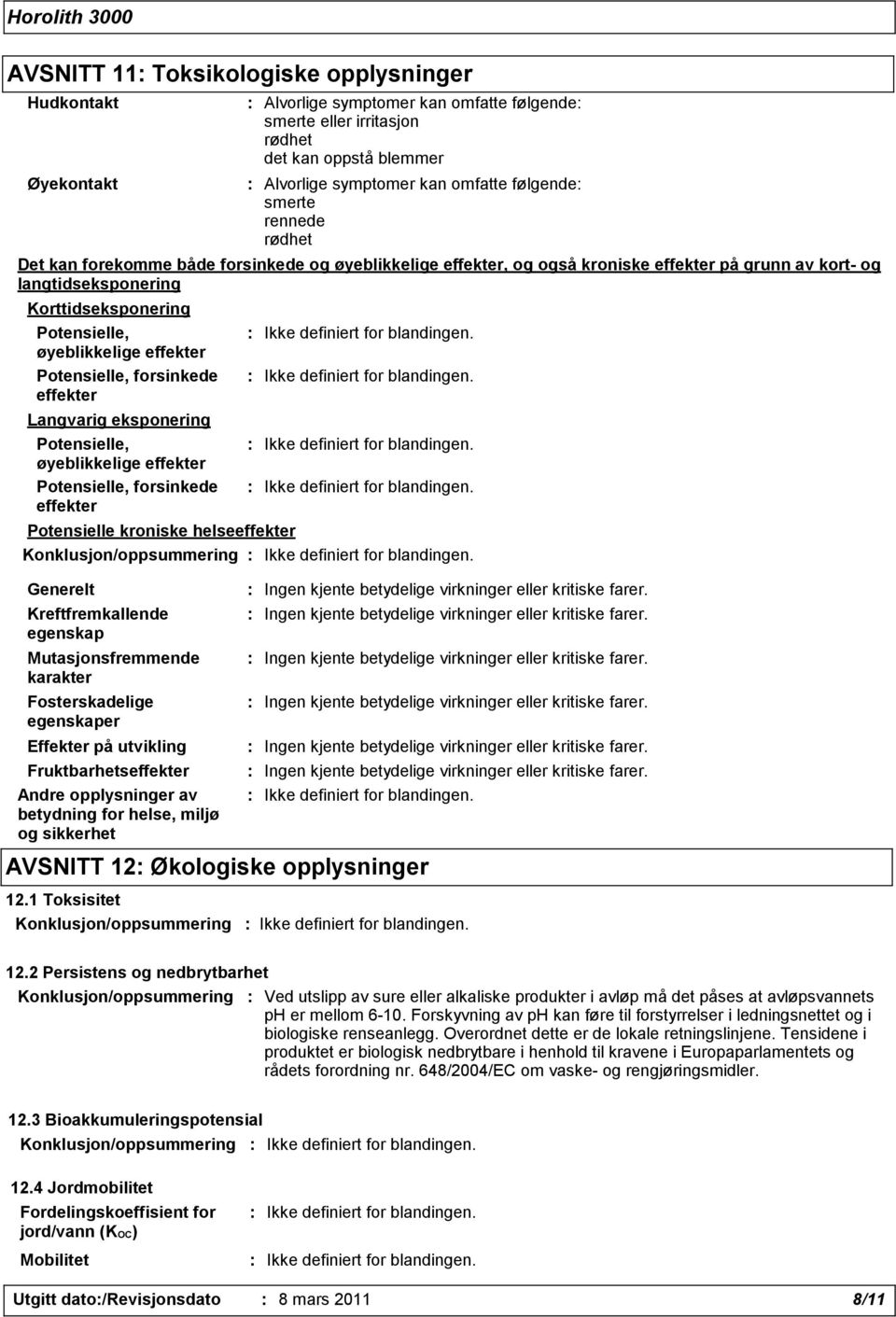 øyeblikkelige effekter Potensielle, forsinkede effekter Potensielle kroniske helseeffekter Konklusjon/oppsummering Generelt Kreftfremkallende egenskap Mutasjonsfremmende karakter Fosterskadelige