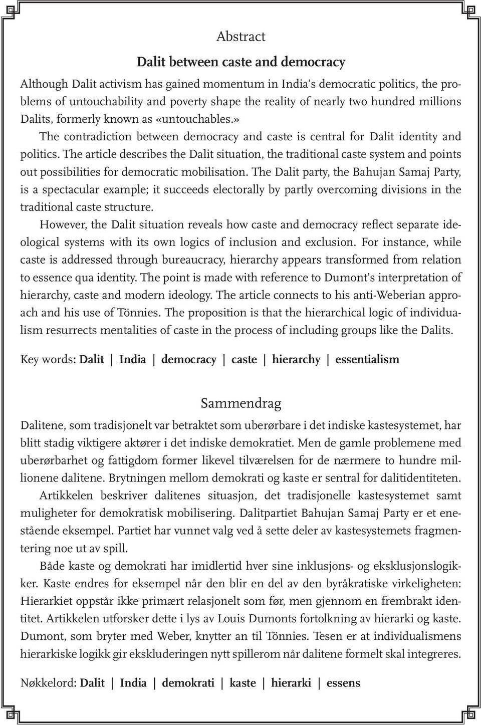 The article describes the Dalit situation, the traditional caste system and points out possibilities for democratic mobilisation.