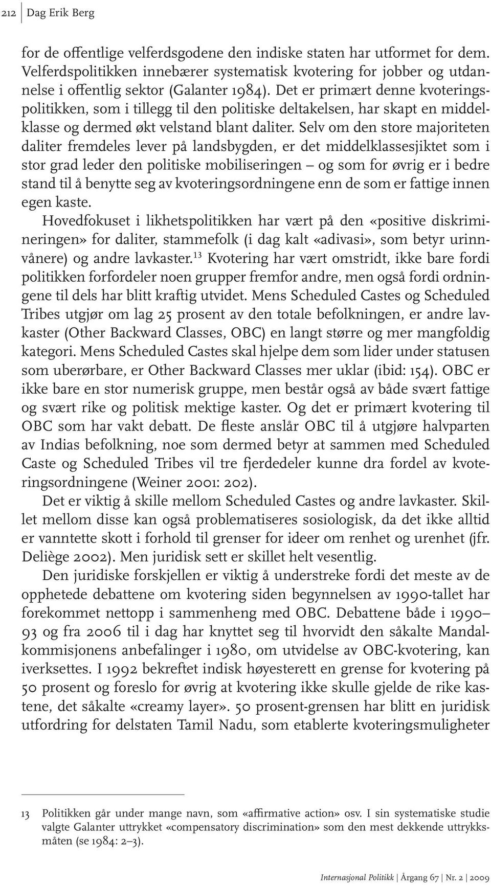 Det er primært denne kvoteringspolitikken, som i tillegg til den politiske deltakelsen, har skapt en middelklasse og dermed økt velstand blant daliter.