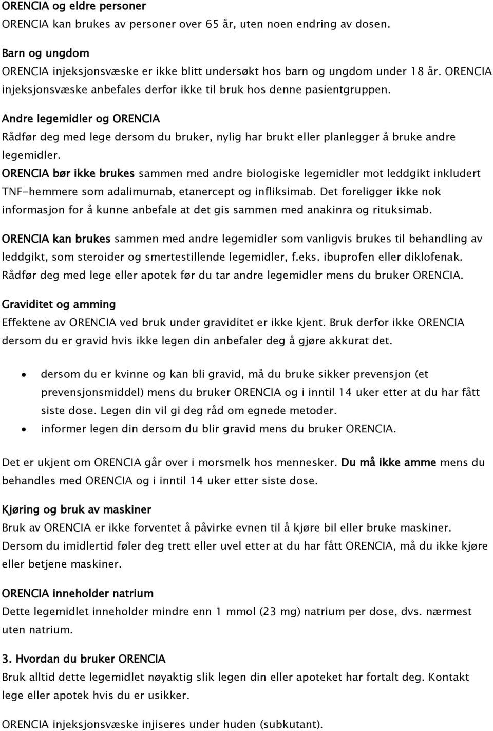 Andre legemidler og ORENCIA Rådfør deg med lege dersom du bruker, nylig har brukt eller planlegger å bruke andre legemidler.