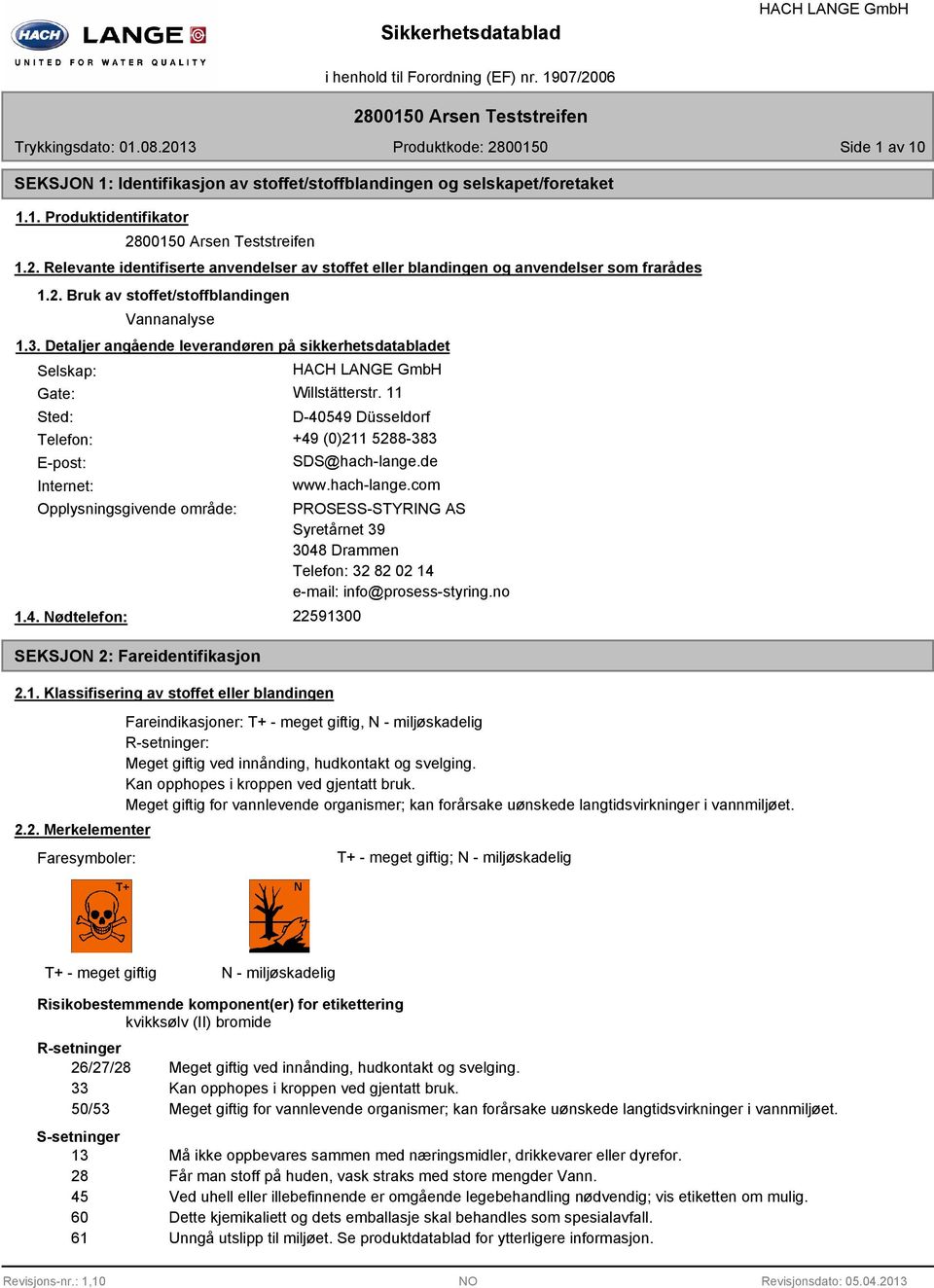 Detaljer angående leverandøren på sikkerhetsdatabladet Selskap: Gate: Willstätterstr. 11 Sted: D-40549 Düsseldorf Telefon: +49 (0)211 5288-383 E-post: Internet: SDS@hach-lange.