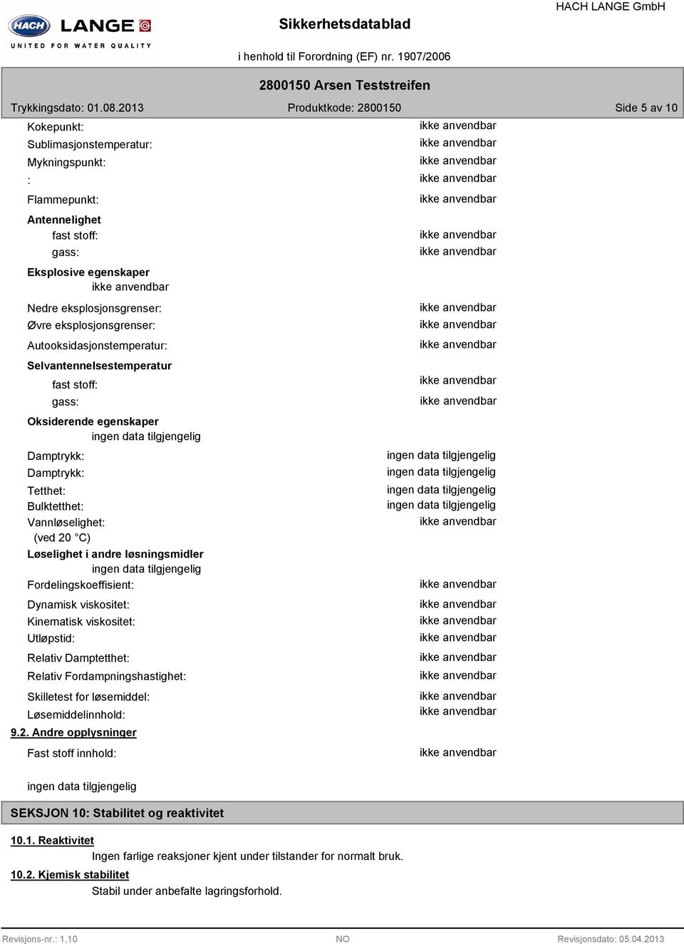 løsningsmidler Fordelingskoeffisient: Dynamisk viskositet: Kinematisk viskositet: Utløpstid: Relativ Damptetthet: Relativ Fordampningshastighet: Skilletest for løsemiddel: Løsemiddelinnhold: 9.2.