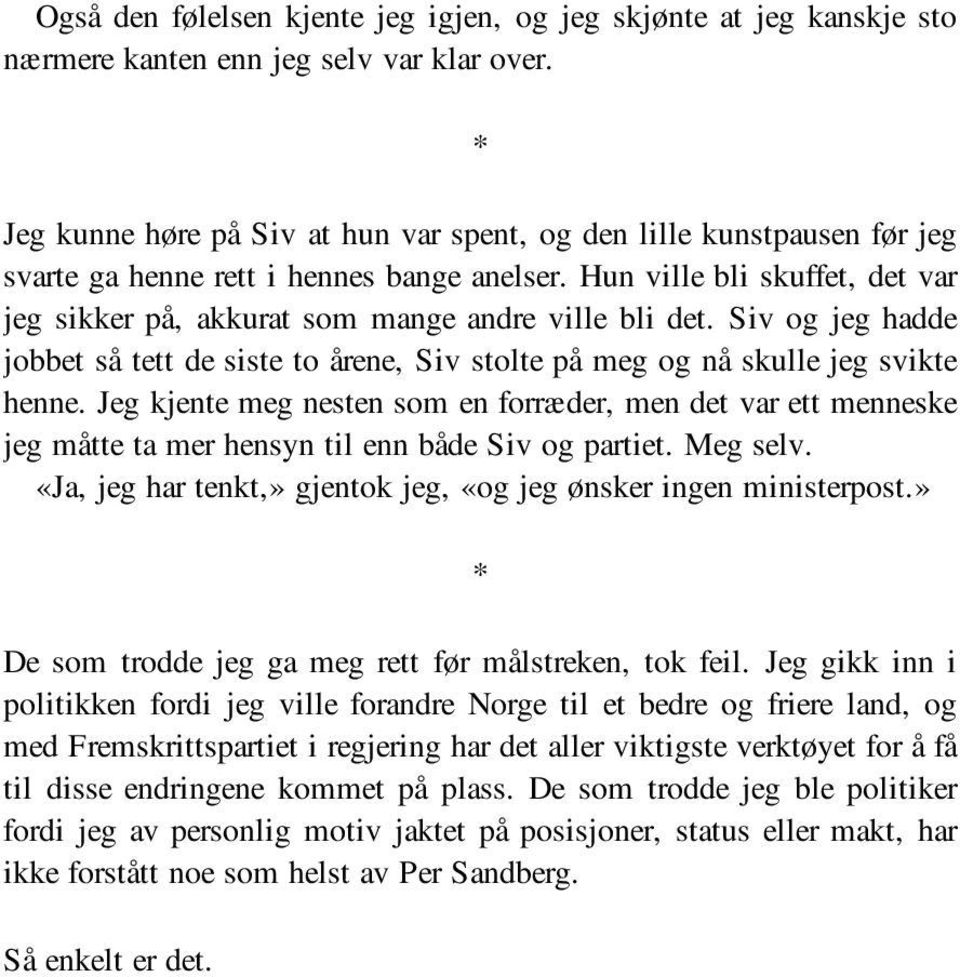 Hun ville bli skuffet, det var jeg sikker på, akkurat som mange andre ville bli det. Siv og jeg hadde jobbet så tett de siste to årene, Siv stolte på meg og nå skulle jeg svikte henne.