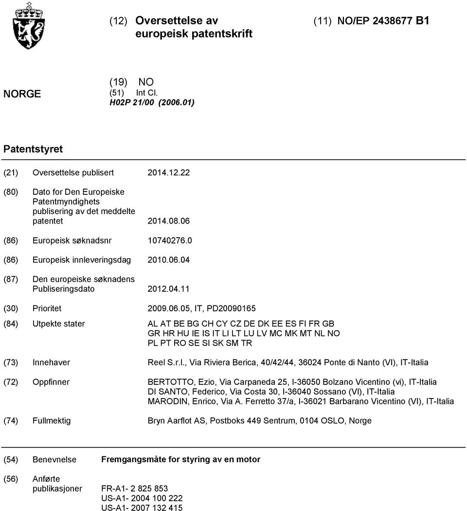 r.l., Via Riviera Berica, 40/42/44, 36024 Ponte di Nanto (VI), IT-Italia (72) Oppfinner BERTOTTO, Ezio, Via Carpaneda 2, I-3600 Bolzano Vicentino (vi), IT-Italia DI SANTO, Federico, Via Costa,