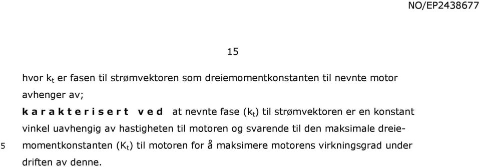 konstant vinkel uavhengig av hastigheten til motoren og svarende til den maksimale