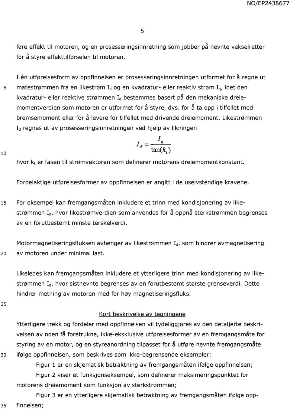 strømmen I q bestemmes basert på den mekaniske dreiemomentverdien som motoren er utformet for å styre, dvs.