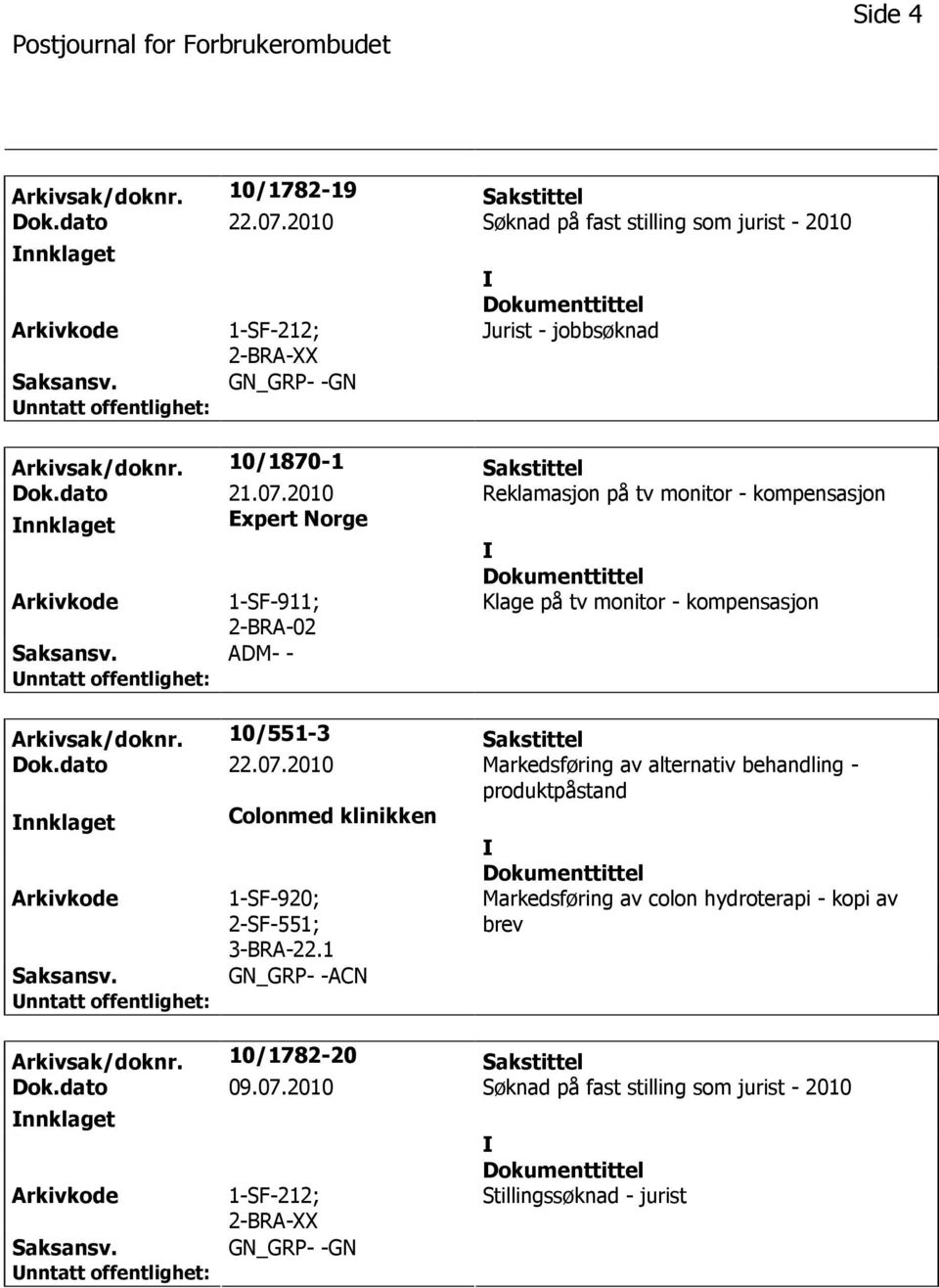 10/551-3 Sakstittel Dok.dato 22.07.2010 Markedsføring av alternativ behandling - produktpåstand nnklaget Colonmed klinikken 1-SF-920; 2-SF-551; 3-BRA-22.