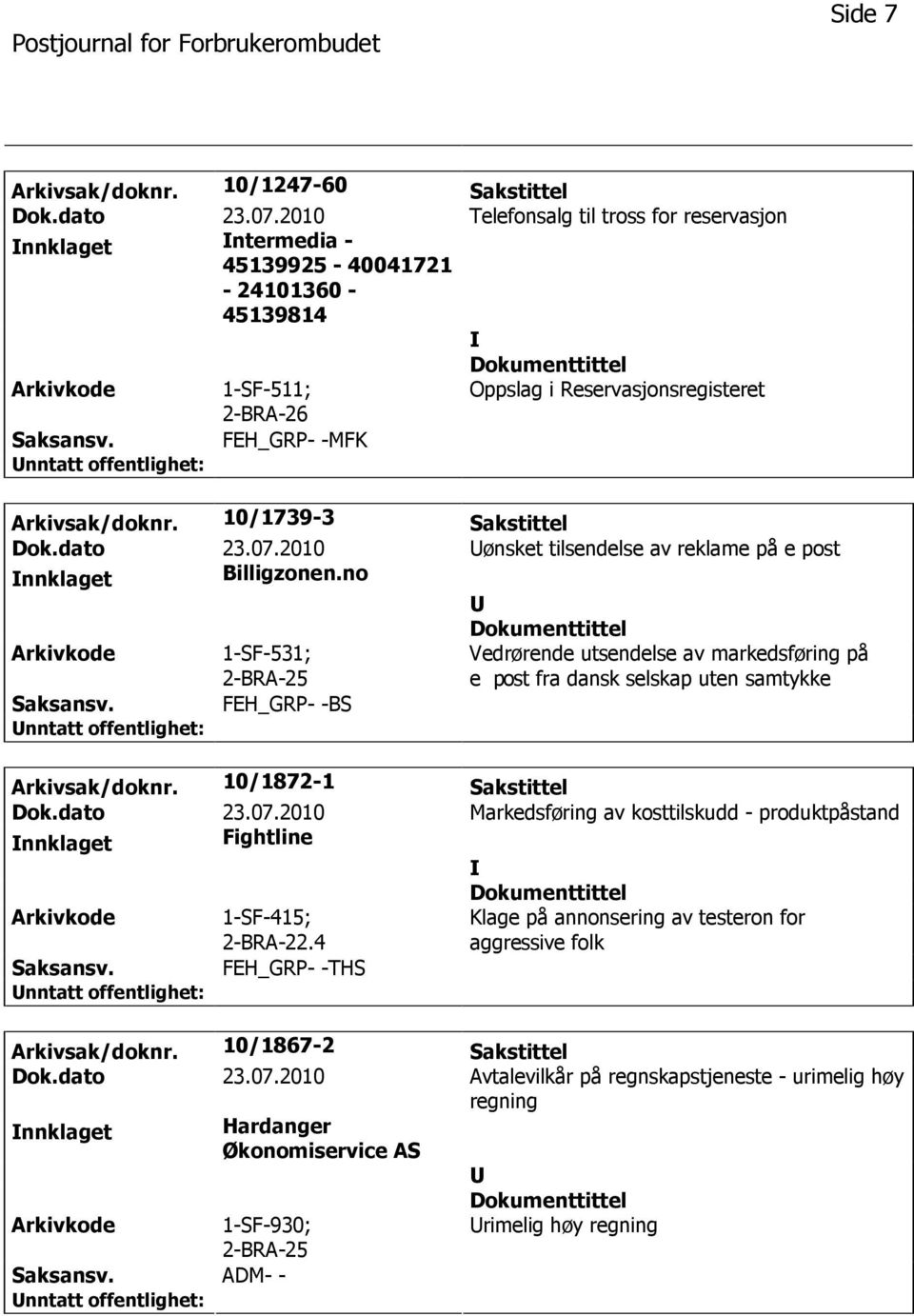 10/1739-3 Sakstittel Dok.dato 23.07.2010 ønsket tilsendelse av reklame på e post nnklaget Billigzonen.