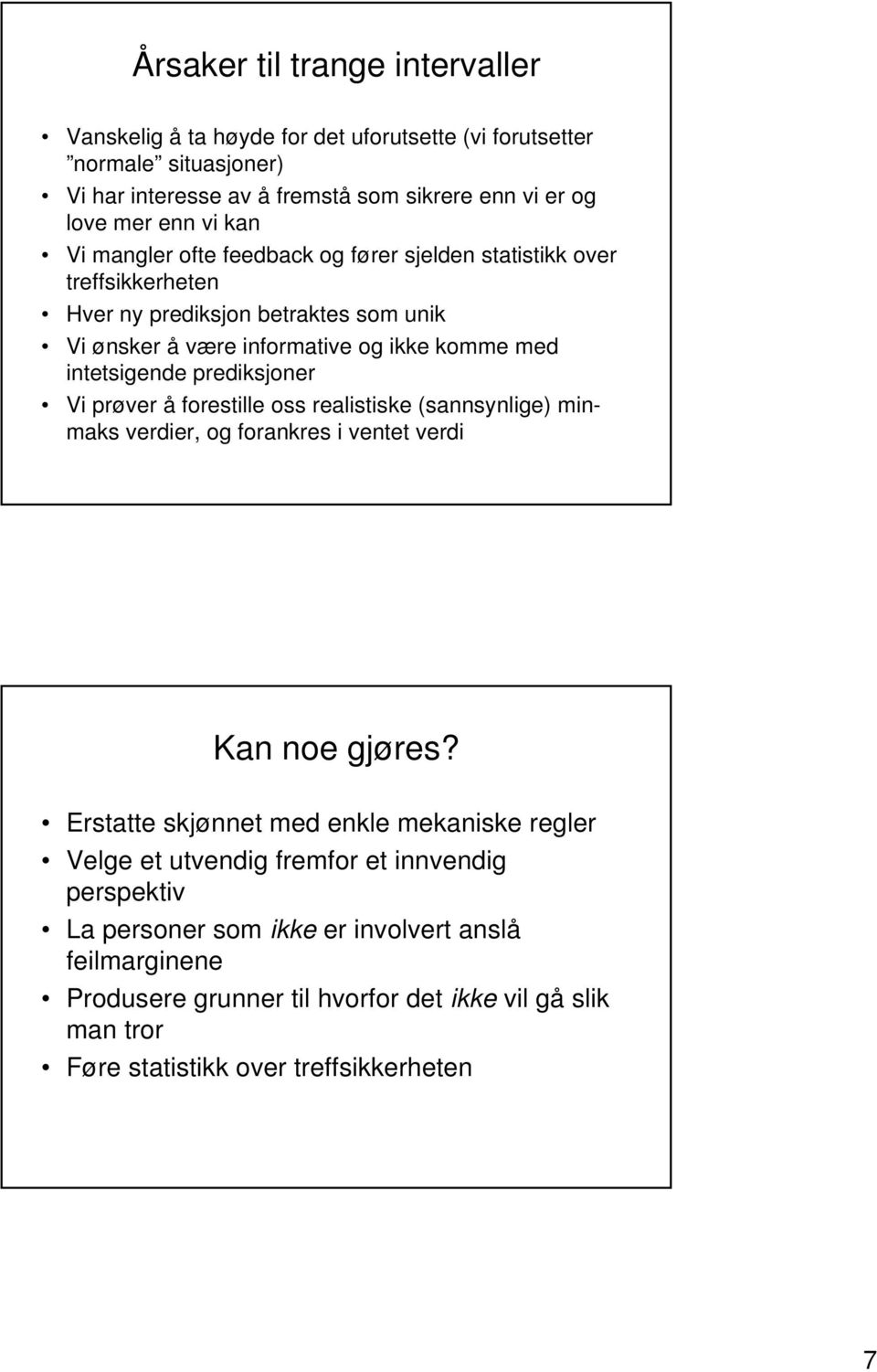 prediksjoner Vi prøver å forestille oss realistiske (sannsynlige) minmaks verdier, og forankres i ventet verdi Kan noe gjøres?