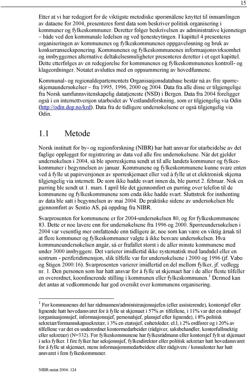 I kapittel 4 presenteres organiseringen av kommunenes og fylkeskommunenes oppgaveløsning og bruk av konkurranseeksponering.