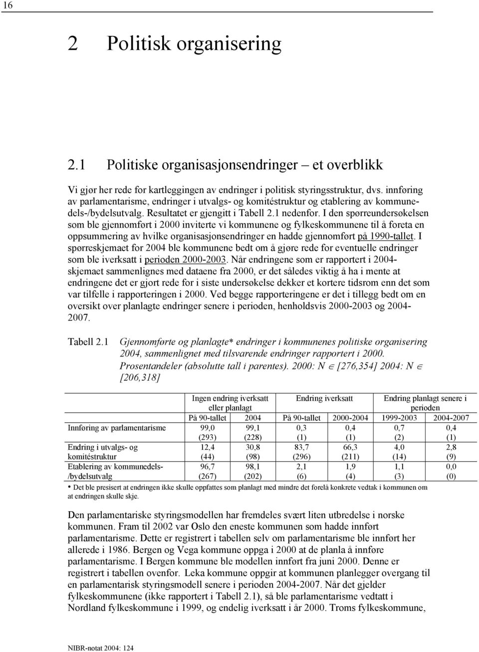 I den spørreundersøkelsen som ble gjennomført i 2000 inviterte vi kommunene og fylkeskommunene til å foreta en oppsummering av hvilke organisasjonsendringer en hadde gjennomført på 1990-tallet.