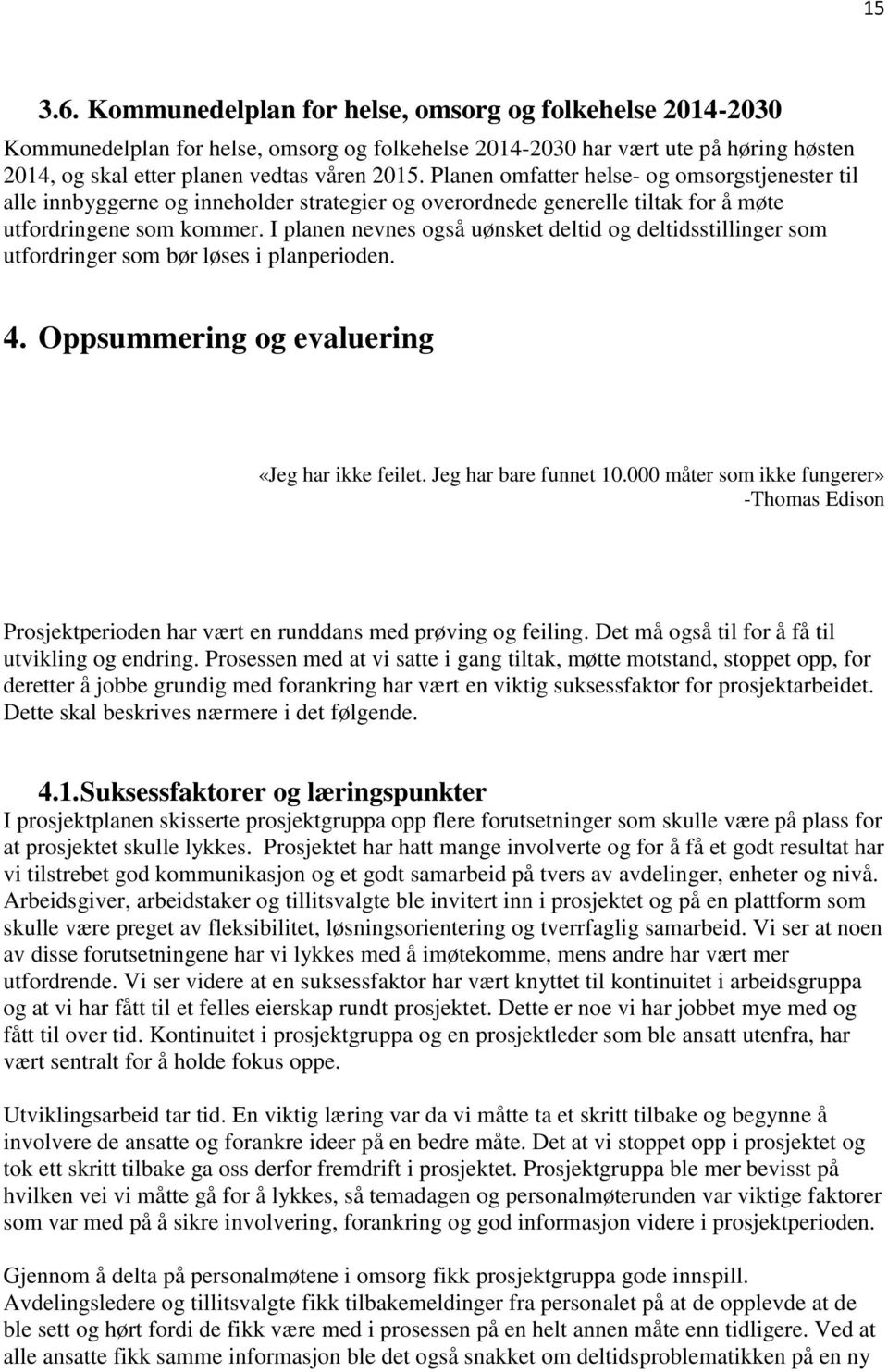 I planen nevnes også uønsket deltid og deltidsstillinger som utfordringer som bør løses i planperioden. 4. Oppsummering og evaluering «Jeg har ikke feilet. Jeg har bare funnet 10.