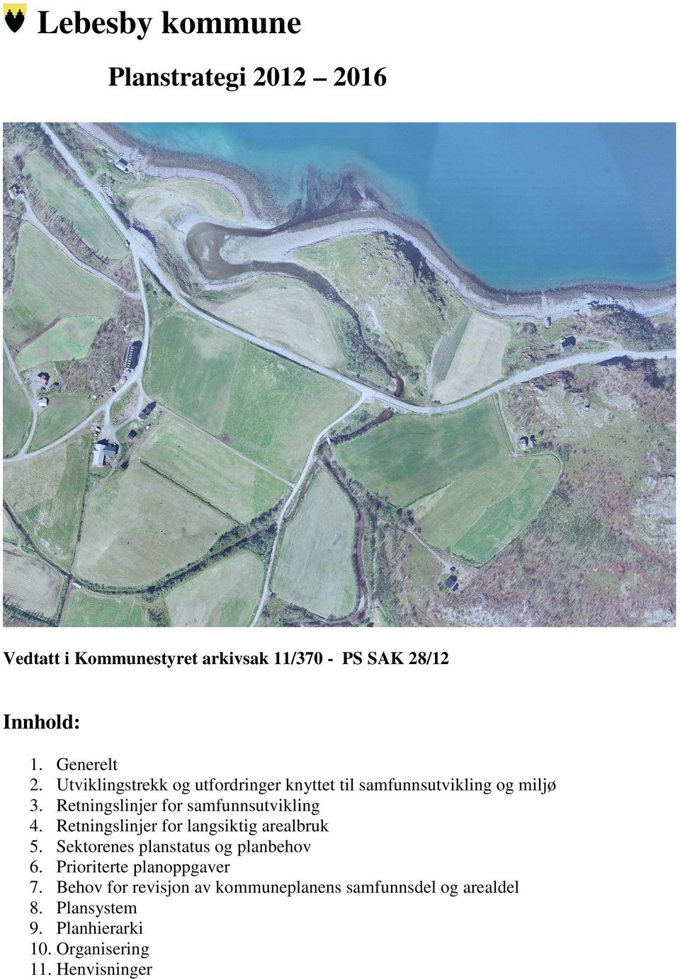 Retningslinjer for langsiktig arealbruk 5. Sektorenes planstatus og planbehov 6. Prioriterte planoppgaver 7.