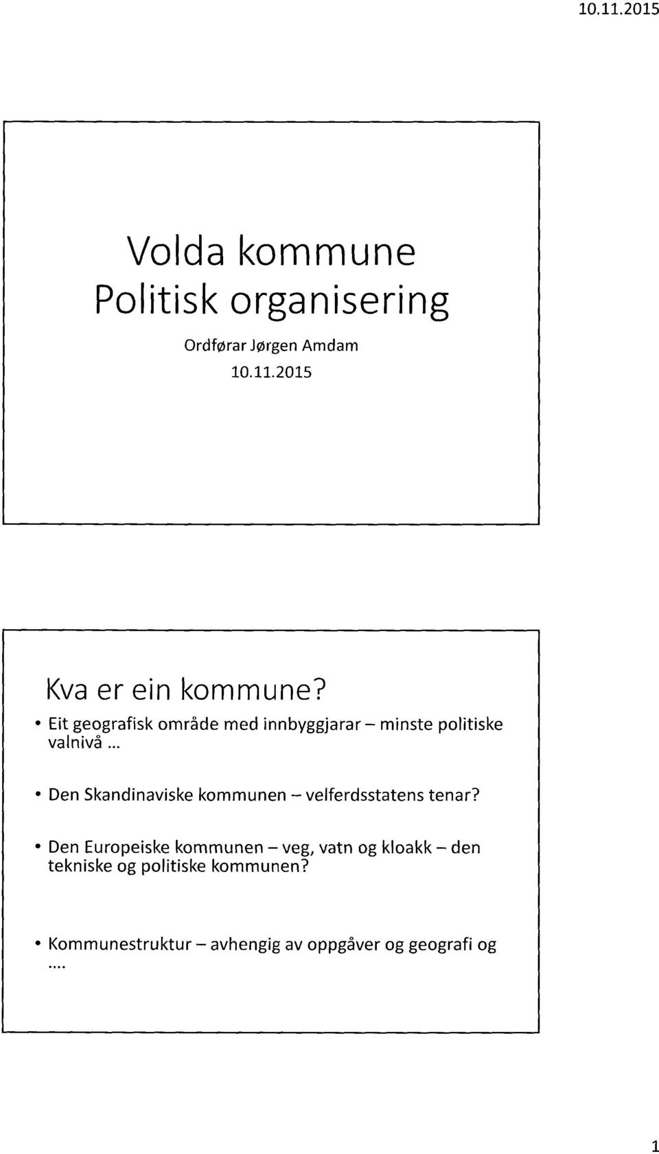 Eit geografisk område med innbyggjarar minste politiske valnivå.