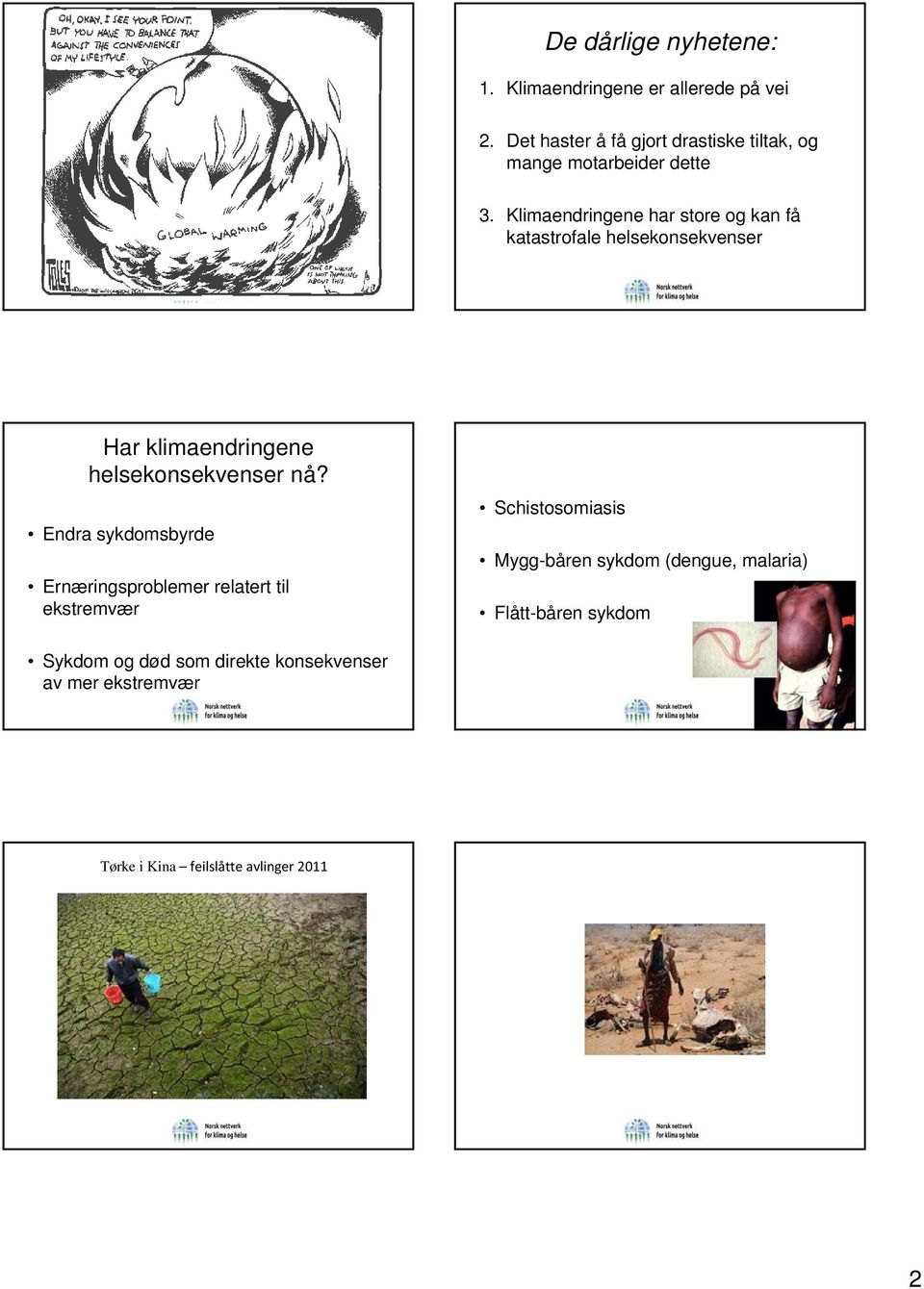 Klimaendringene har store og kan få katastrofale helsekonsekvenser Har klimaendringene helsekonsekvenser nå?