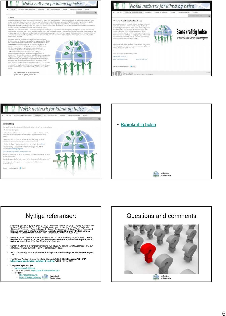 Montgomery H, Napier D, Pagel C, Patel J, de Oliveira JA, Redclift N, Rees H, Rogger D, Scott J, Stephenson J, Twigg J, Wolff J, Patterson C: Managing the health effects of climate change: Lancet and