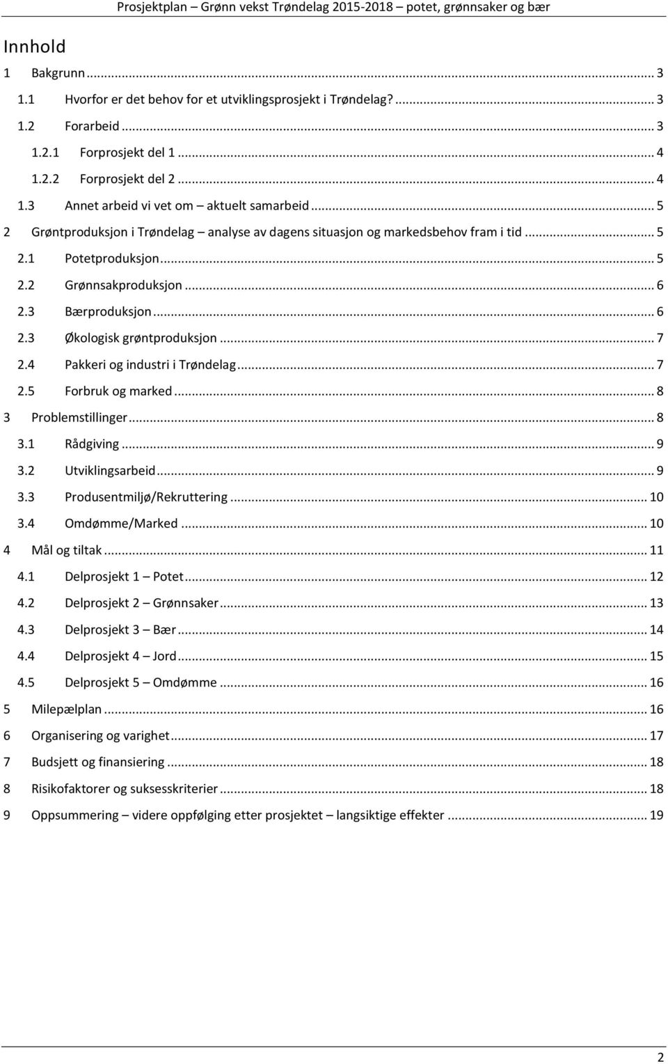 .. 6 2.3 Bærproduksjon... 6 2.3 Økologisk grøntproduksjon... 7 2.4 Pakkeri og industri i Trøndelag... 7 2.5 Forbruk og marked... 8 3 Problemstillinger... 8 3.1 Rådgiving... 9 3.2 Utviklingsarbeid.