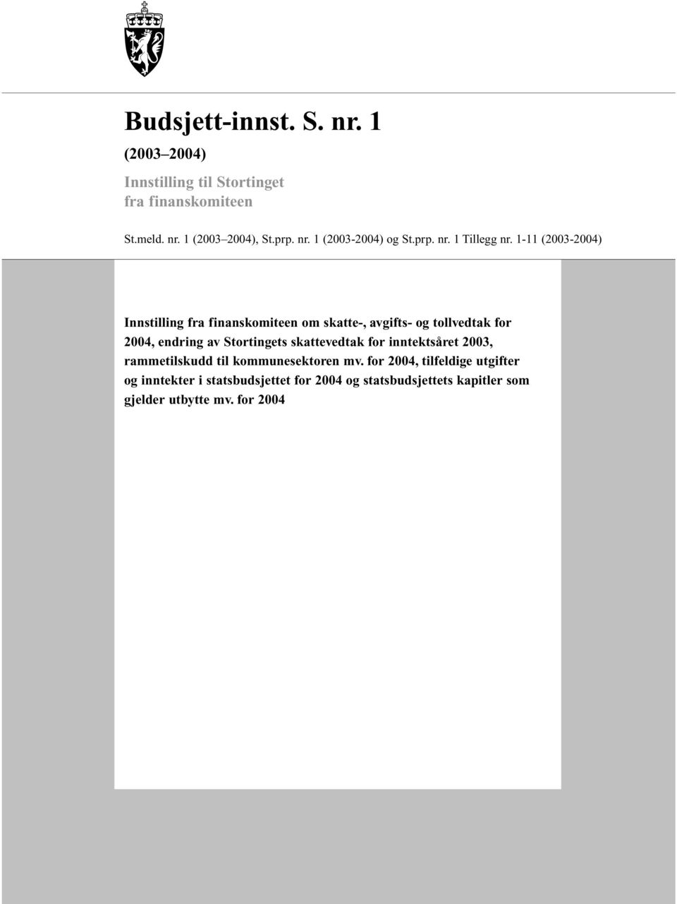 1-11 (2003-2004) Innstilling fra finanskomiteen om skatte-, avgifts- og tollvedtak for 2004, endring av Stortingets