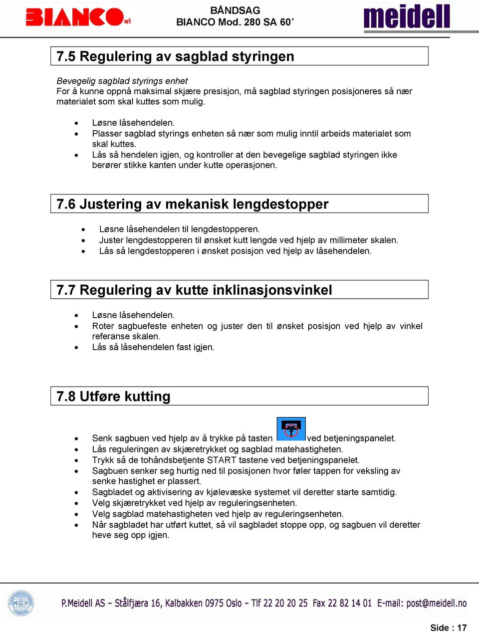 Lås så hendelen igjen, og kontroller at den bevegelige sagblad styringen ikke berører stikke kanten under kutte operasjonen. 7.