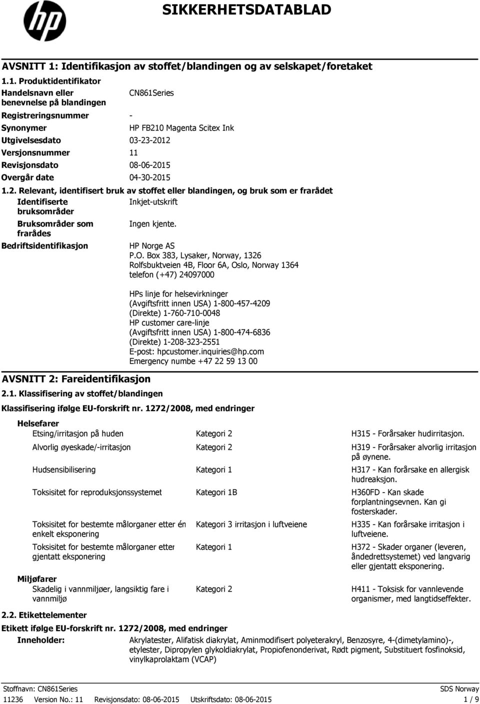 1. Produktidentifikator Handelsnavn eller benevnelse på blandingen Registreringsnummer Synonymer CN861Series Utgivelsesdato 03232012 Versjonsnummer 11 Revisjonsdato 08062015 Overgår date 04302015 HP