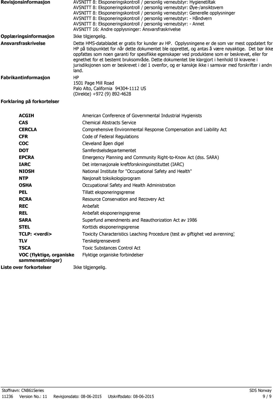 Håndvern AVSNITT 8: Eksponeringskontroll / personlig verneutstyr: Annet AVSNITT 16: Andre opplysninger: Ansvarsfraskrivelse Dette HMSdatabladet er gratis for kunder av HP.