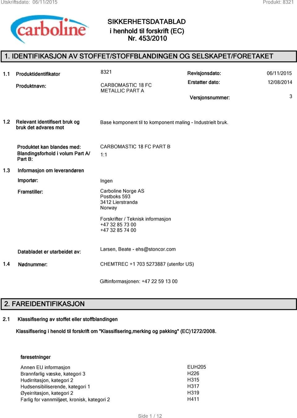 2 Relevant identifisert bruk og bruk det advares mot Base komponent til to komponent maling - Industrielt bruk.