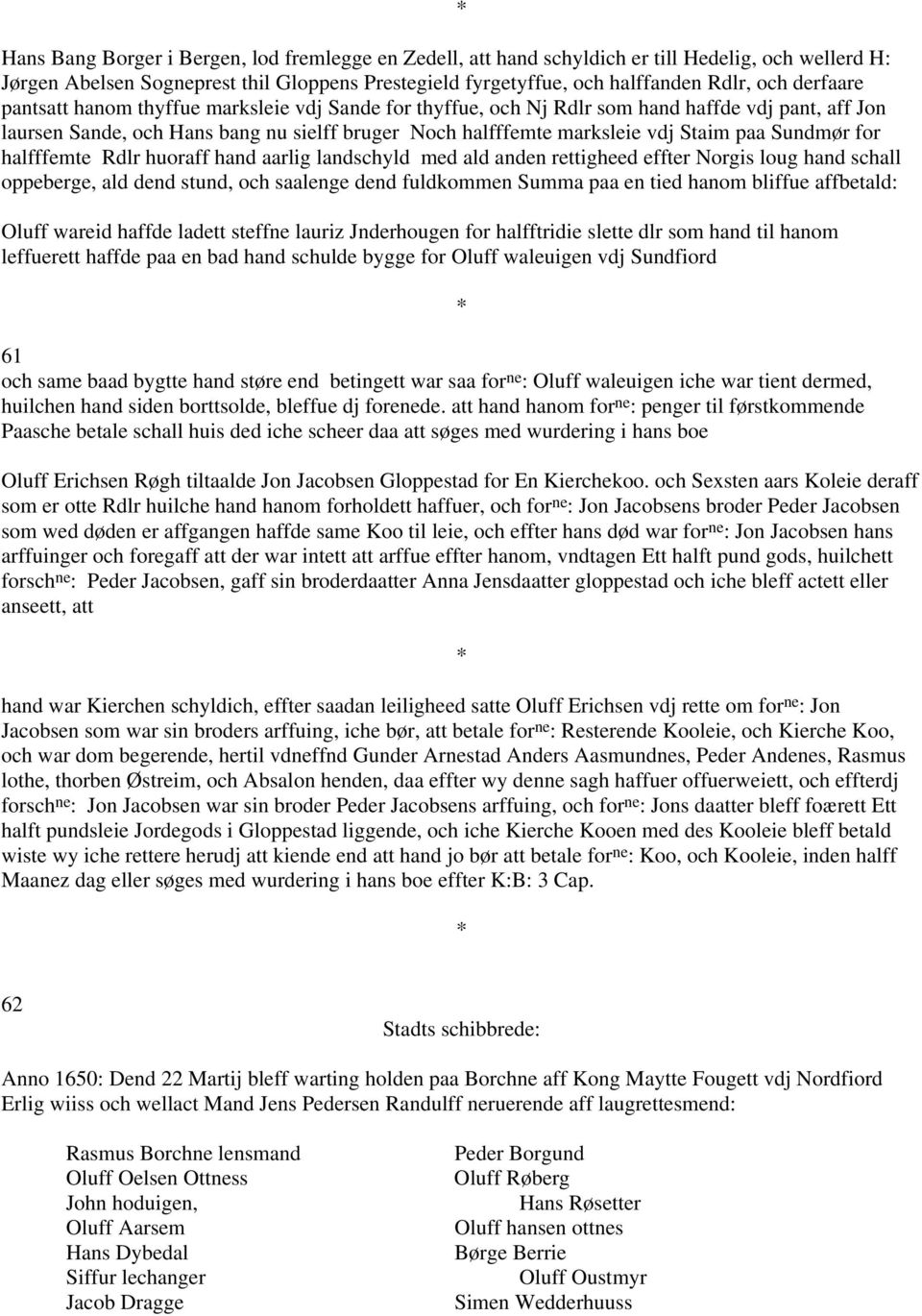 Sundmør for halfffemte Rdlr huoraff hand aarlig landschyld med ald anden rettigheed effter Norgis loug hand schall oppeberge, ald dend stund, och saalenge dend fuldkommen Summa paa en tied hanom