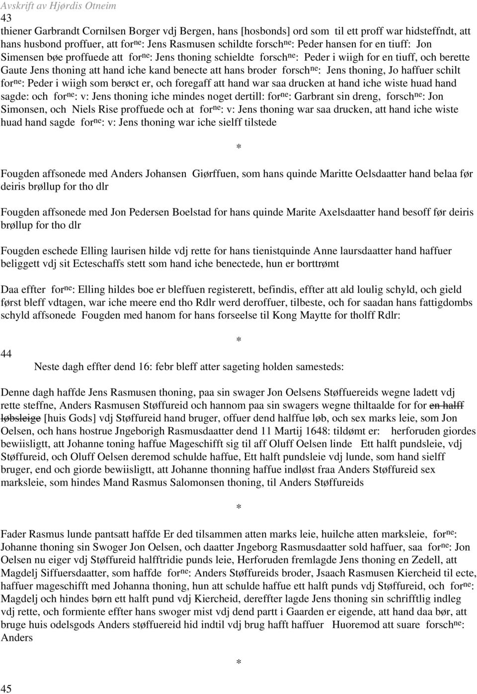 att hans broder forsch ne : Jens thoning, Jo haffuer schilt for ne : Peder i wiigh som berøct er, och foregaff att hand war saa drucken at hand iche wiste huad hand sagde: och for ne : v: Jens