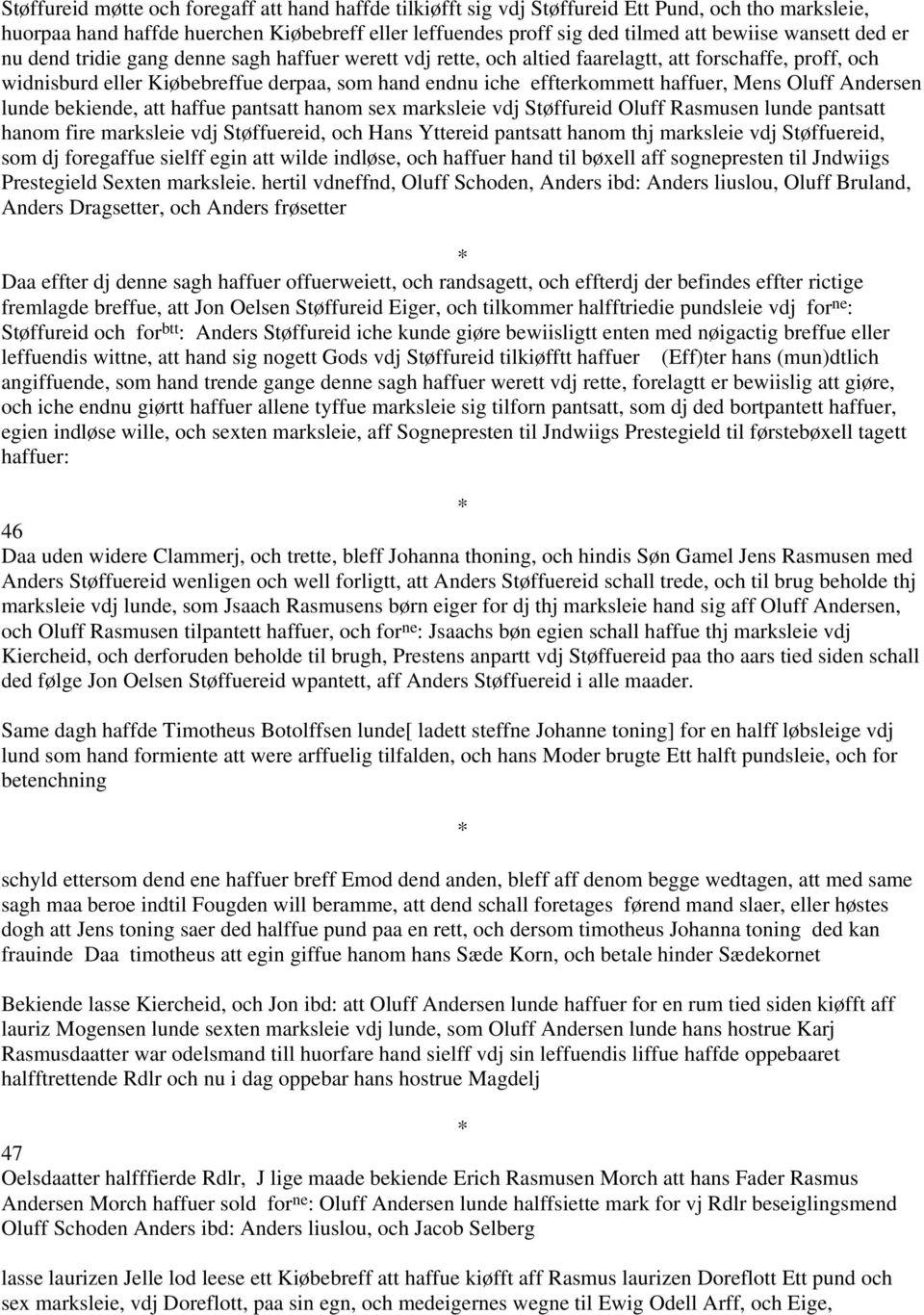 haffuer, Mens Oluff Andersen lunde bekiende, att haffue pantsatt hanom sex marksleie vdj Støffureid Oluff Rasmusen lunde pantsatt hanom fire marksleie vdj Støffuereid, och Hans Yttereid pantsatt