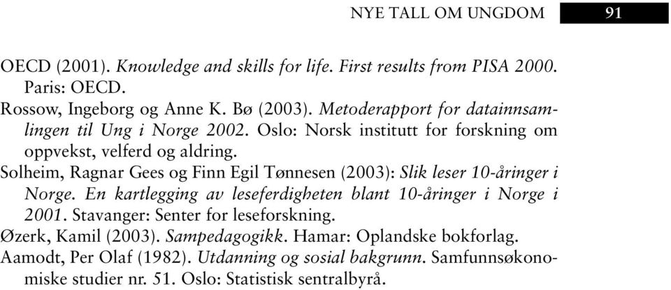 Solheim, Ragnar Gees og Finn Egil Tønnesen (2003): Slik leser 10-åringer i Norge. En kartlegging av leseferdigheten blant 10-åringer i Norge i 2001.