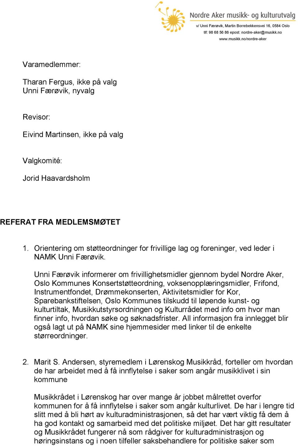 Unni Færøvik informerer om frivillighetsmidler gjennom bydel Nordre Aker, Oslo Kommunes Konsertstøtteordning, voksenopplæringsmidler, Frifond, Instrumentfondet, Drømmekonserten, Aktivitetsmidler for