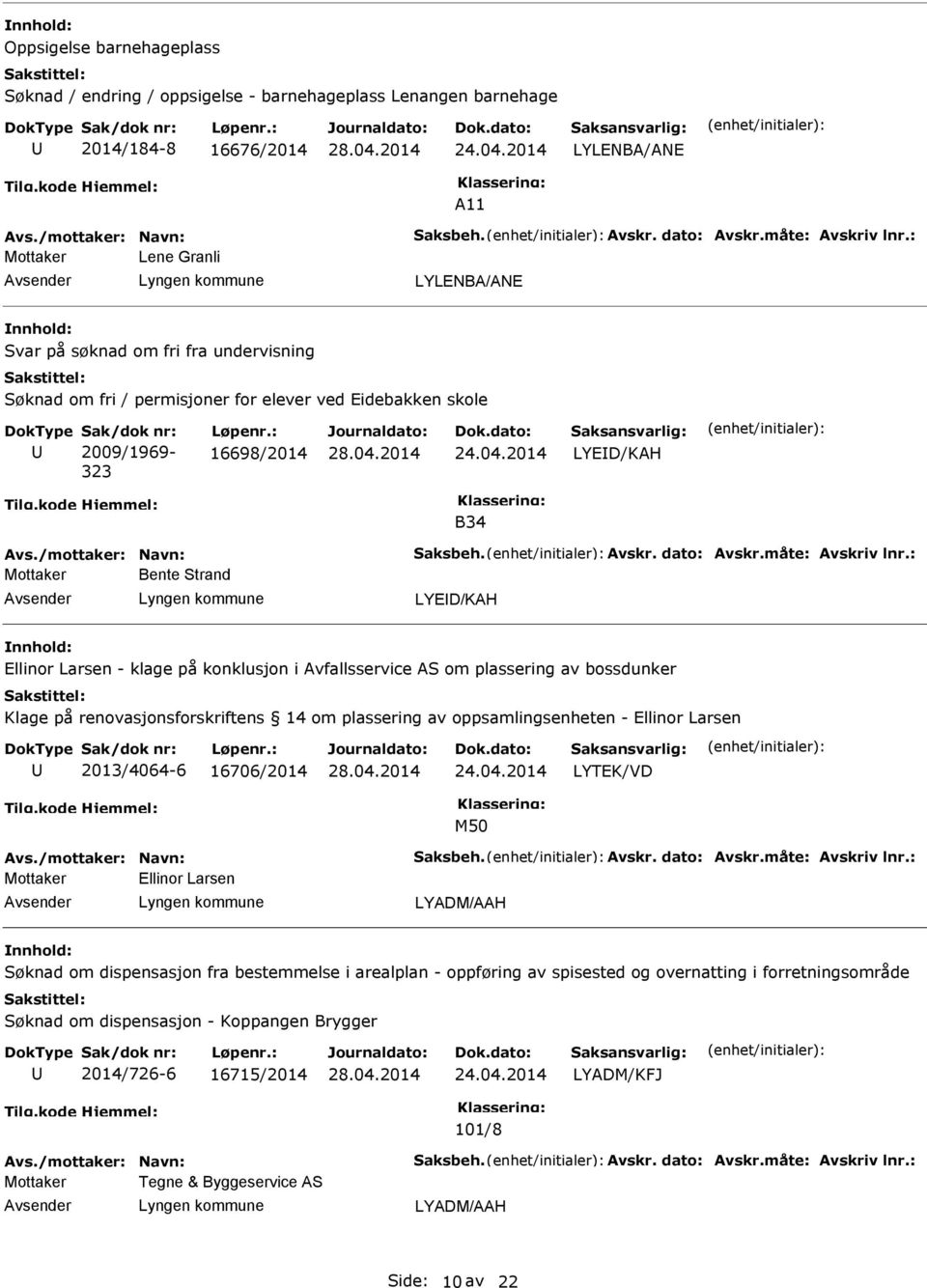 : 16698/2014 LYED/KAH B34 Bente Strand LYED/KAH Ellinor Larsen - klage på konklusjon i Avfallsservice AS om plassering av bossdunker Klage på renovasjonsforskriftens 14 om plassering av