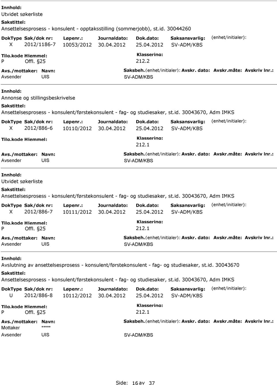 1 S tvidet søkerliste Ansettelsesprosess - konsulent/førstekonsulent - fag- og studiesaker, st.id. 30043670, Adm MKS 2/886-7 10111/2 25.04.2 212.