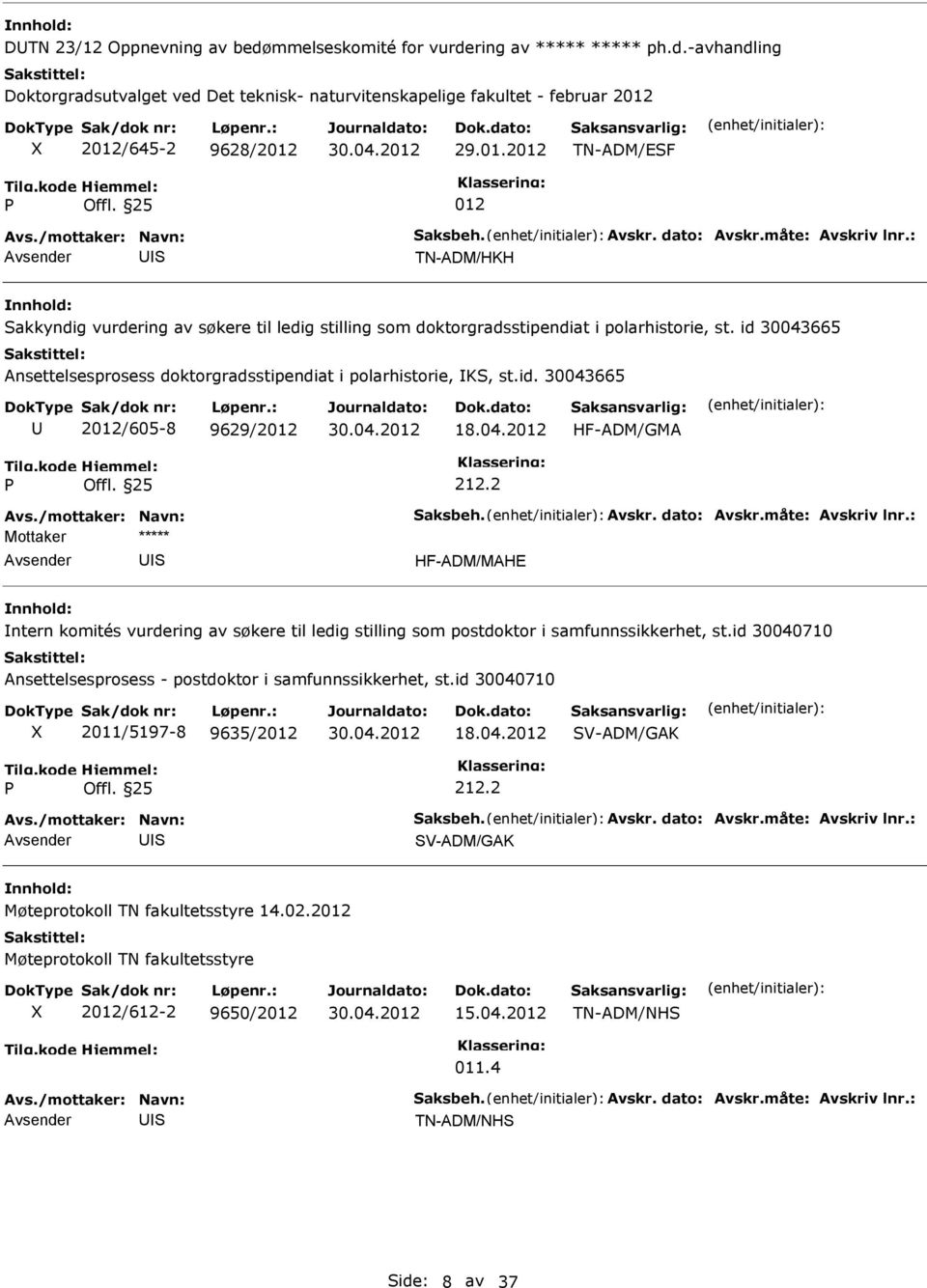 id. 30043665 2/605-8 9629/2 18.04.2 HF-ADM/GMA 212.2 S HF-ADM/MAHE ntern komités vurdering av søkere til ledig stilling som postdoktor i samfunnssikkerhet, st.