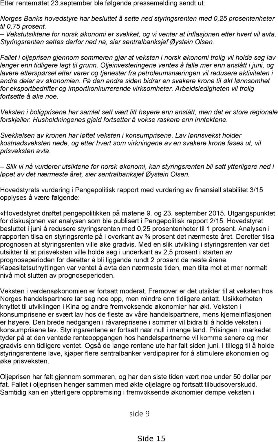 Fallet i oljeprisen gjennom sommeren gjør at veksten i norsk økonomi trolig vil holde seg lav lenger enn tidligere lagt til grunn.