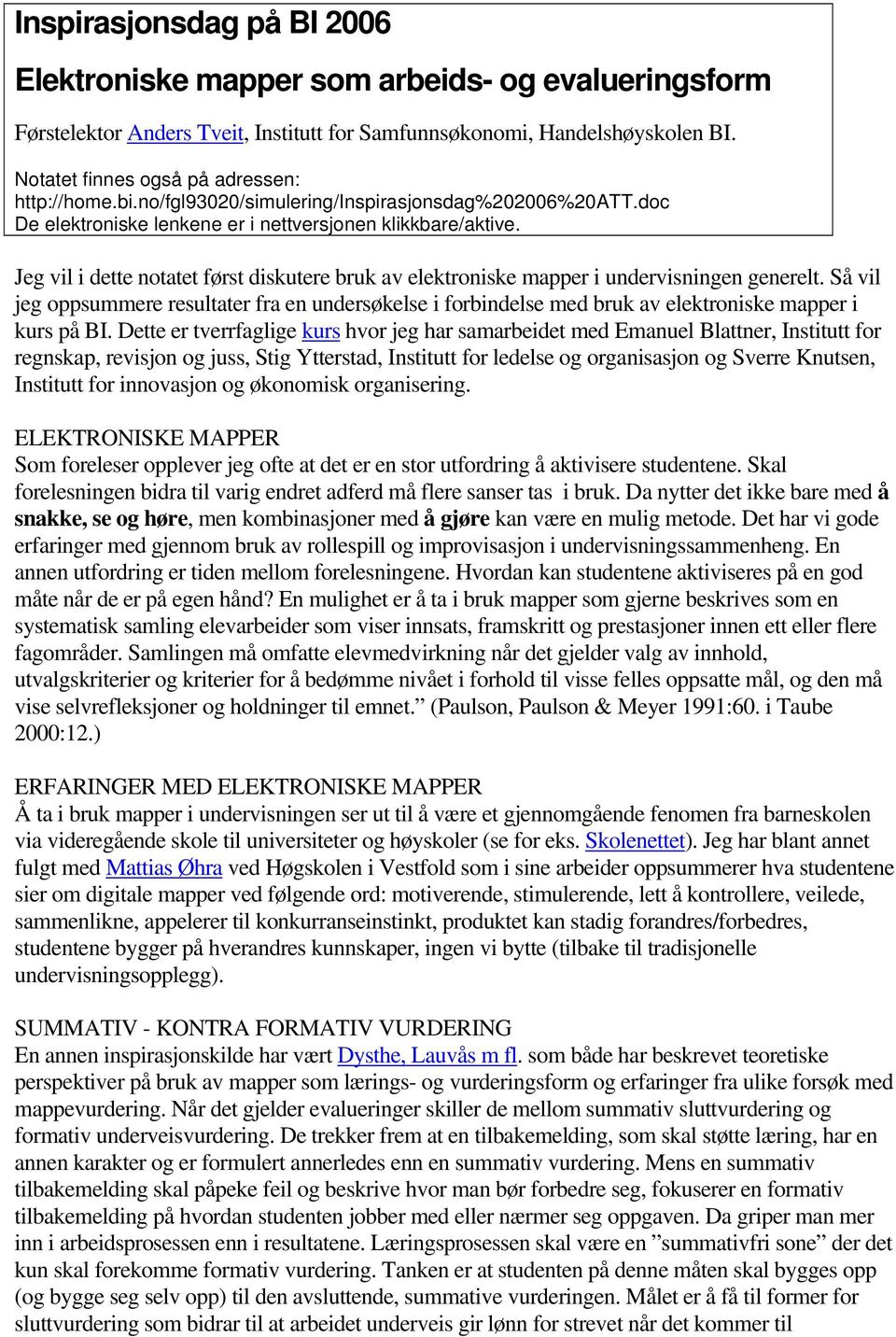 Jeg vil i dette notatet først diskutere bruk av elektroniske mapper i undervisningen generelt.