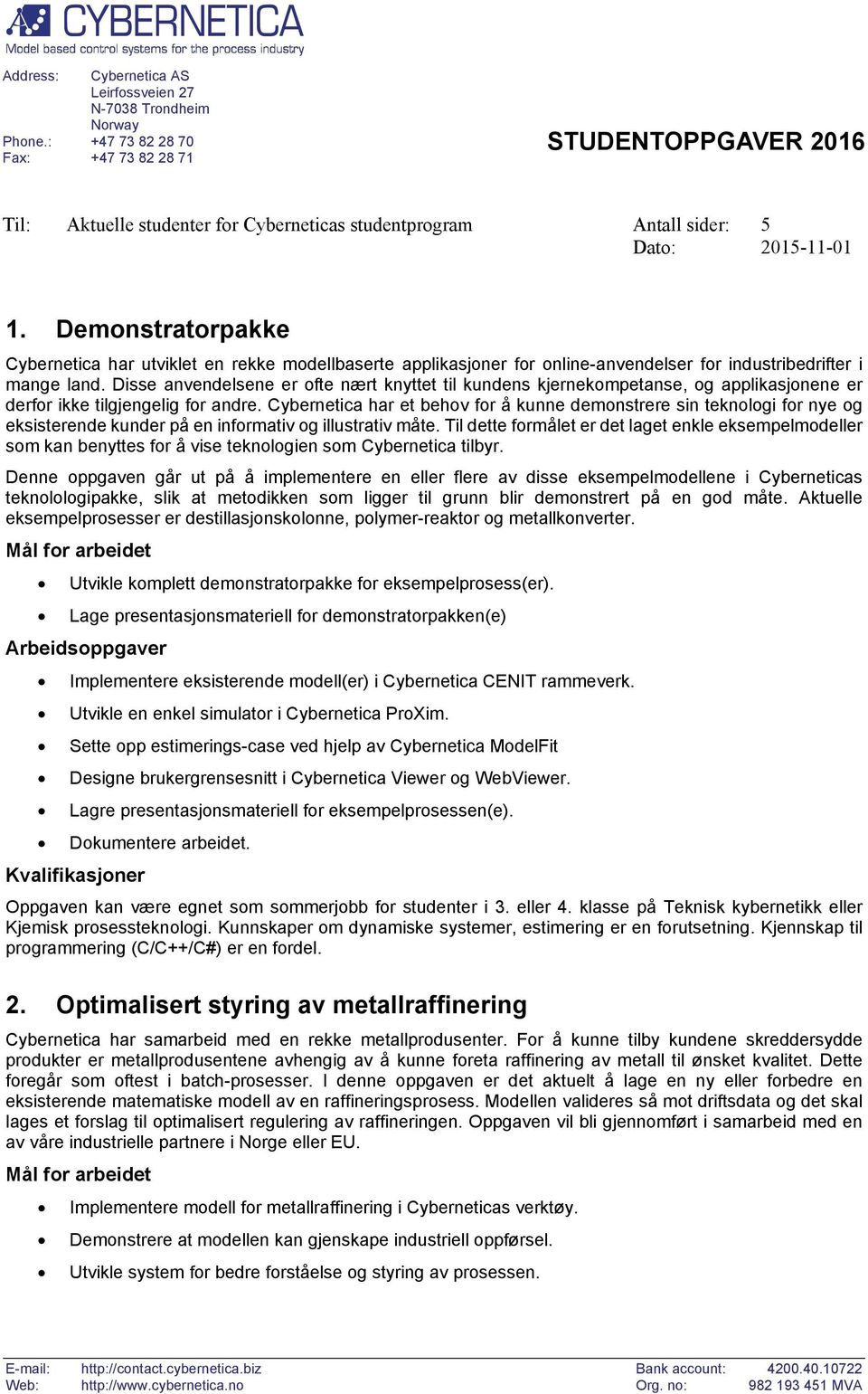 Demonstratorpakke Cybernetica har utviklet en rekke modellbaserte applikasjoner for online-anvendelser for industribedrifter i mange land.