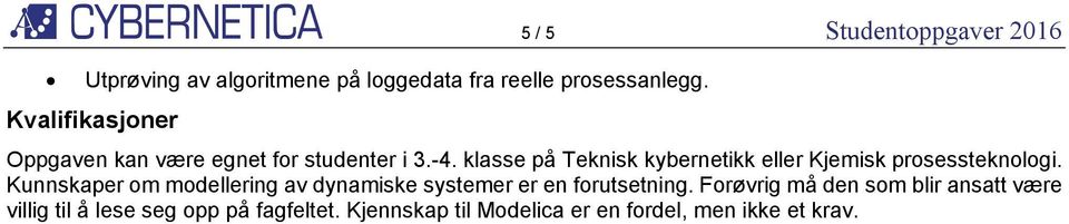 klasse på Teknisk kybernetikk eller Kjemisk prosessteknologi.