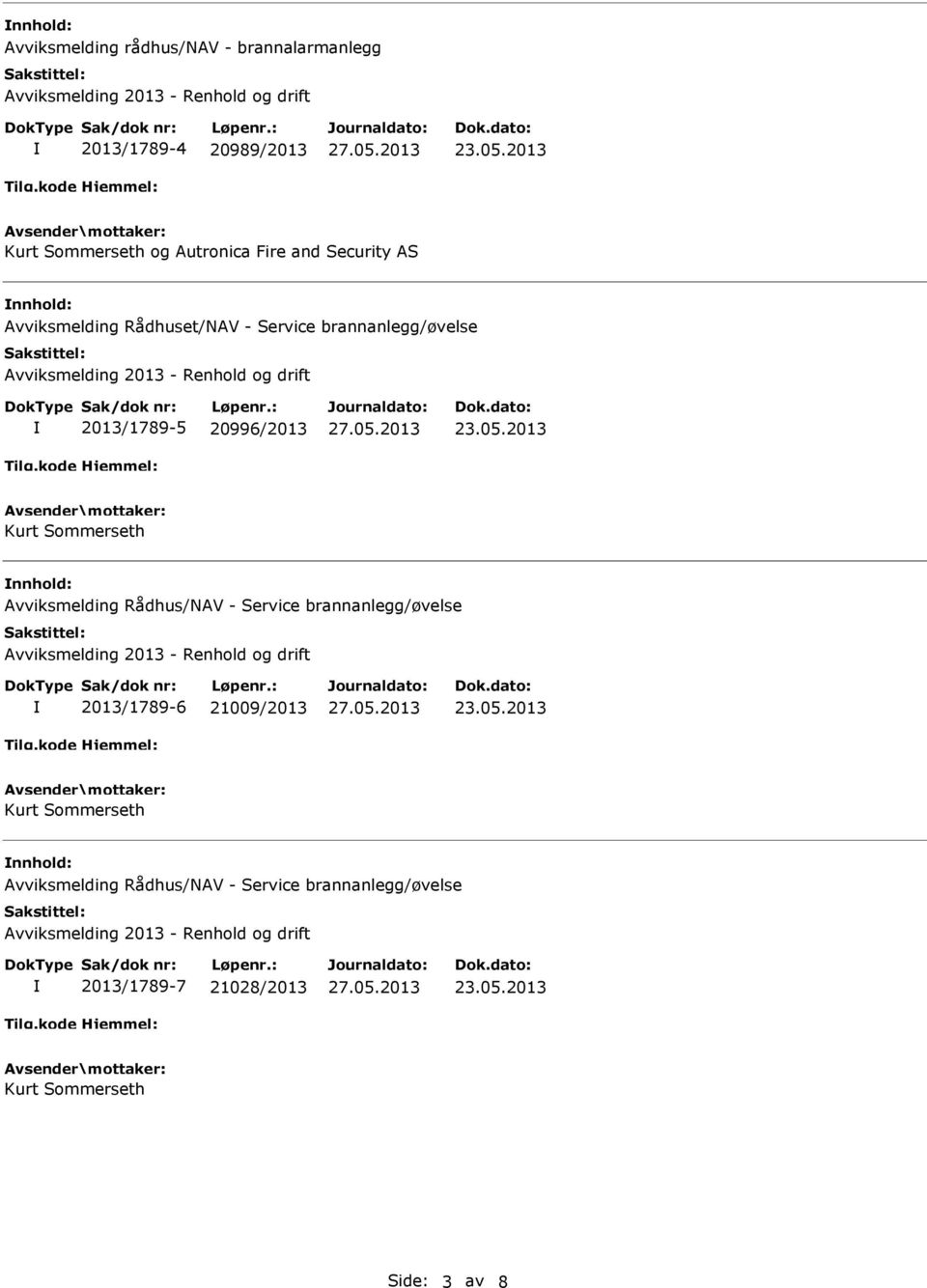 20996/2013 nnhold: Avviksmelding Rådhus/NAV - Service brannanlegg/øvelse 2013/1789-6