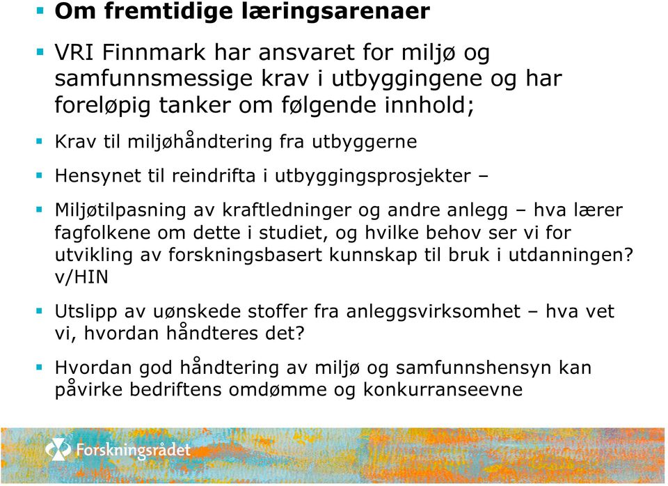 fagfolkene om dette i studiet, og hvilke behov ser vi for utvikling av forskningsbasert kunnskap til bruk i utdanningen?