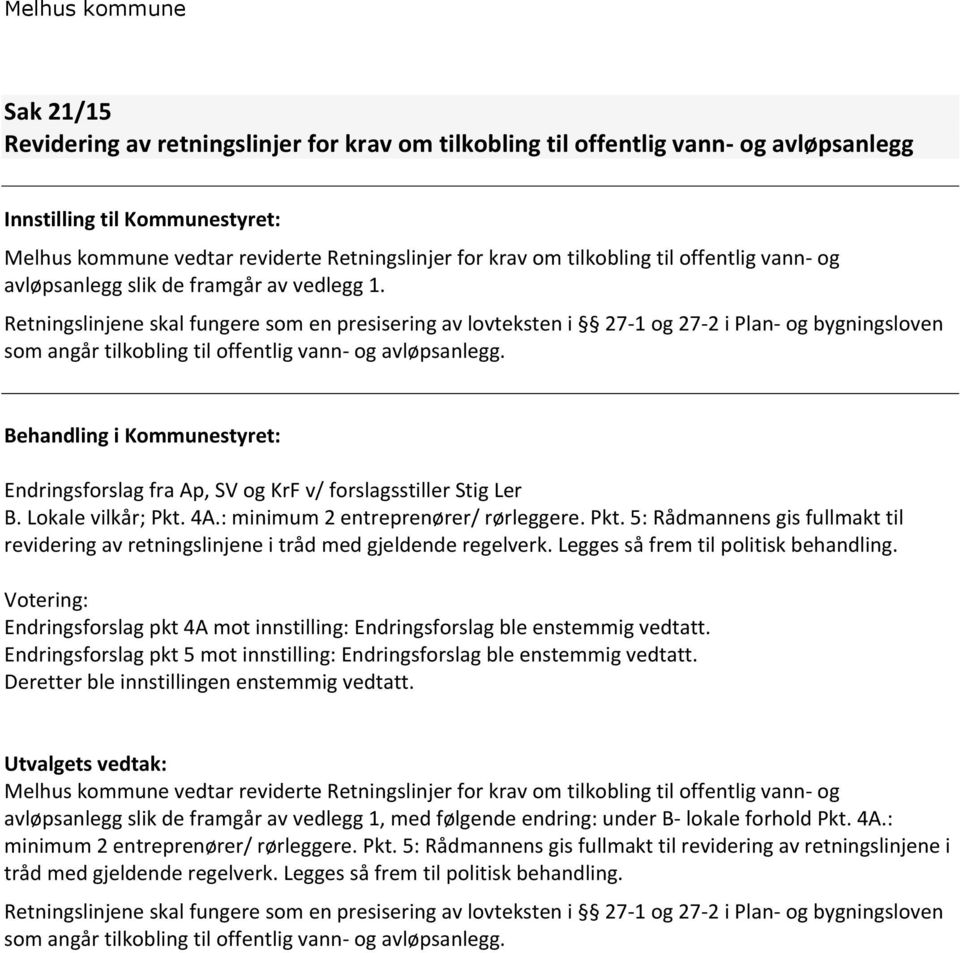 Retningslinjene skal fungere som en presisering av lovteksten i 27-1 og 27-2 i Plan- og bygningsloven som angår tilkobling til offentlig vann- og avløpsanlegg.