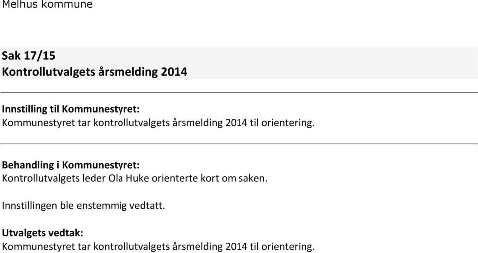 Behandling i Kommunestyret: Kontrollutvalgets leder Ola Huke orienterte kort om saken.