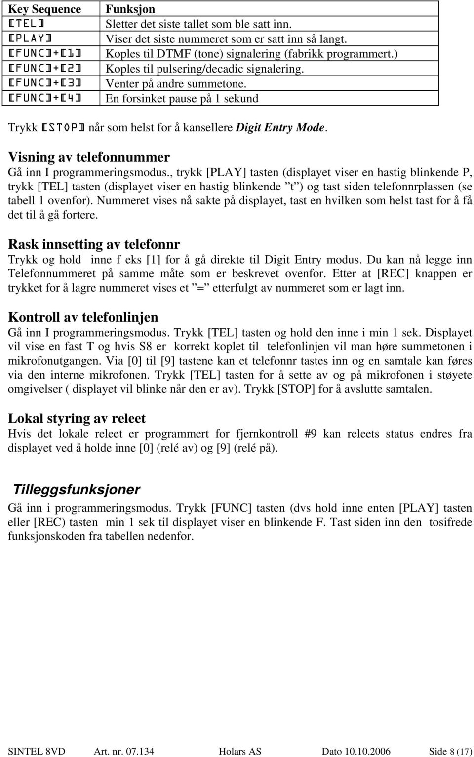 En forsinket pause på 1 sekund Trykk [STOP] når som helst for å kansellere Digit Entry Mode. Visning av telefonnummer Gå inn I programmeringsmodus.