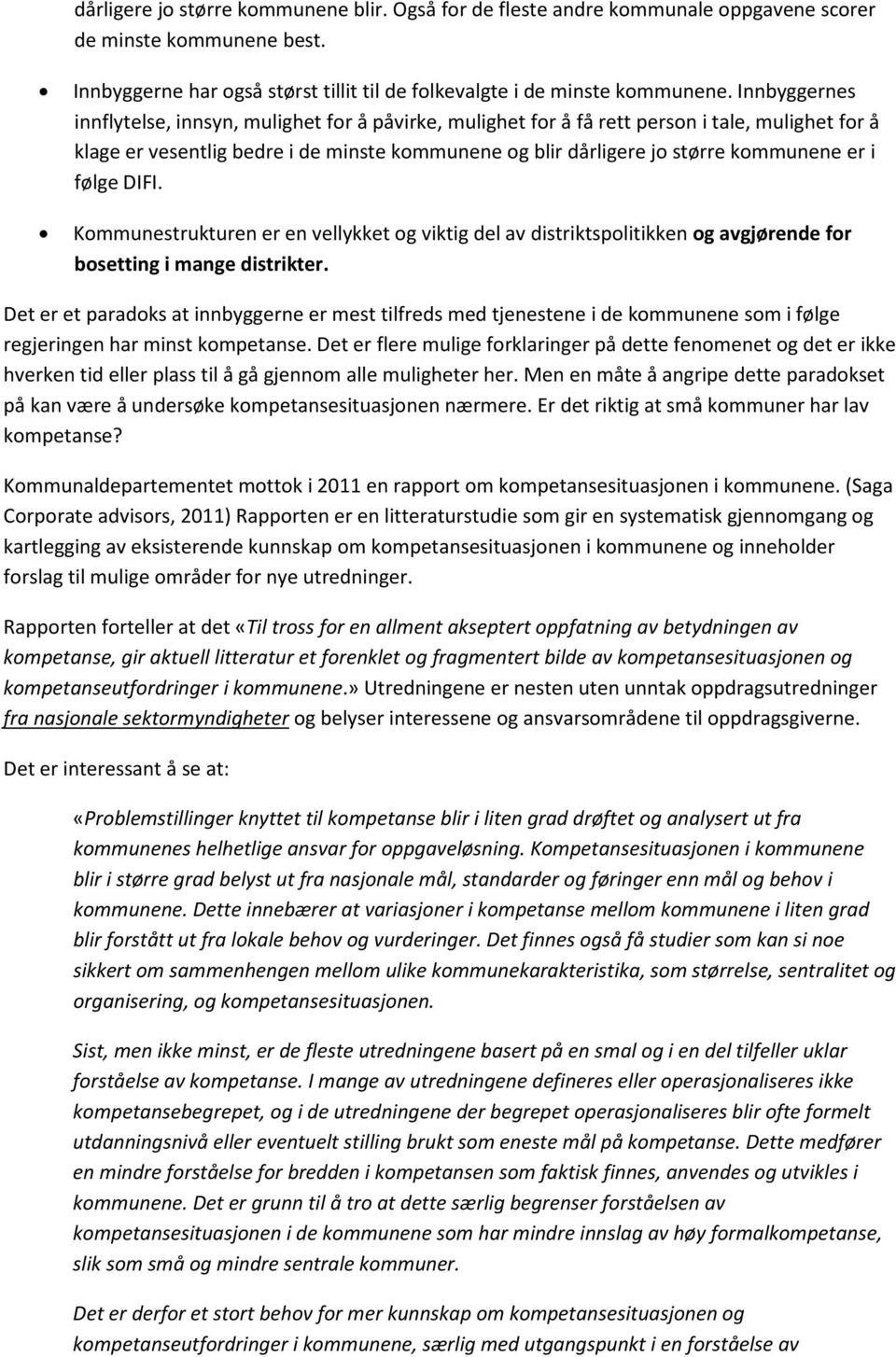 i følge DIFI. Kommunestrukturen er en vellykket og viktig del av distriktspolitikken og avgjørende for bosetting i mange distrikter.