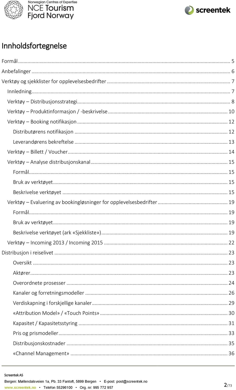 .. 15 Bruk av verktøyet... 15 Beskrivelse verktøyet... 15 Verktøy Evaluering av bookingløsninger for opplevelsesbedrifter... 19 Formål... 19 Bruk av verktøyet.