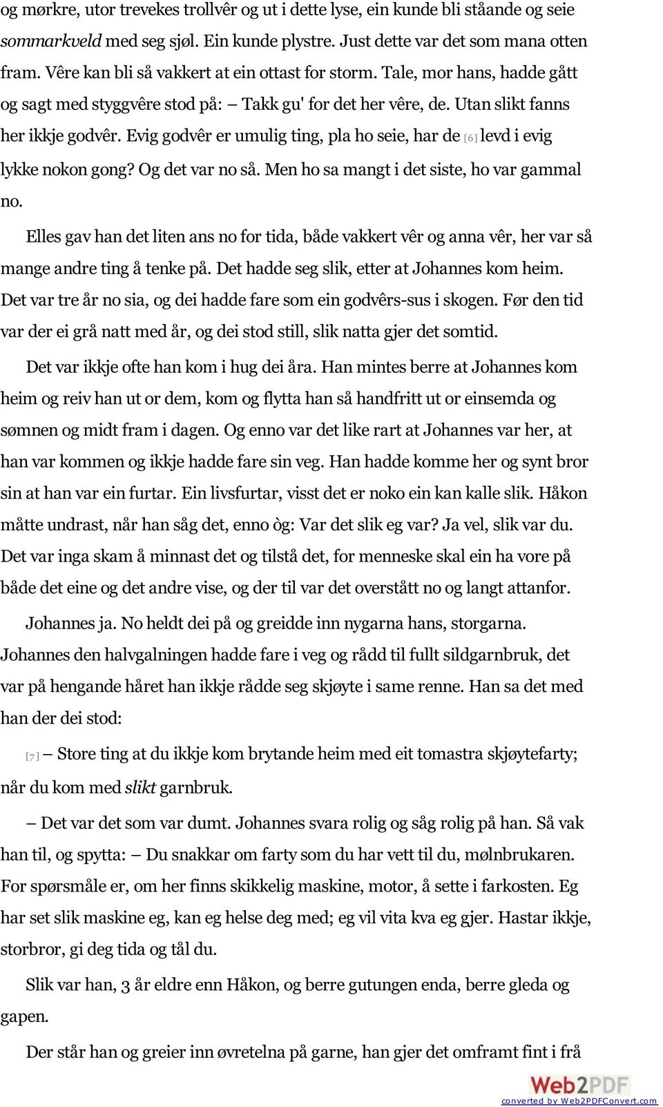 Evig godvêr er umulig ting, pla ho seie, har de [6] levd i evig lykke nokon gong? Og det var no så. Men ho sa mangt i det siste, ho var gammal no.